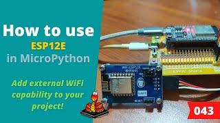 043 - MicroPython TechNotes: ESP12E External WiFi