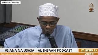 VIJANA NA USASA | AL IHSAAN PODCAST | SHEIKH IZZUDIN | SAYYID JAAFAR SAGGAF & SHEIKH MBARAK AWES