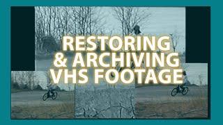 My Method for Restoring & Archiving VHS Footage