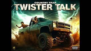 TWISTER TALK!!!  (2025) COUNTRY TRAP