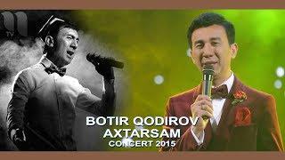 Botir Qodirov - Axtarsam | Ботир Кодиров - Ахтарсам (concert 2015)