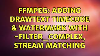 ffmpeg: Adding Drawtext timecode & Watermark with -filter_complex, Stream Matching