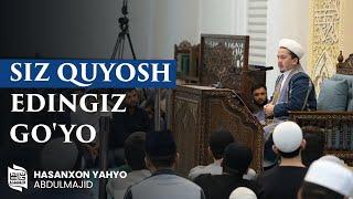 Siz quyosh edingiz go'yo | Ustoz Hasanxon Yahyo Abdulmajid