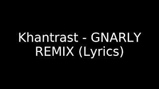 Khantrast - GNARLY REMIX (Lyrics)