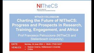 2024-06-24 - NITheCS Colloquium: 'Charting the Future of NITheCS: Progress and Prospects in ...