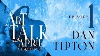 Season3 |  Episode 1 | Interview with artist Dan Tipton | Art Talk with April