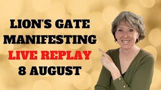 LION'S GATE MANIFESTING - SHOWING YOU HOW. LIVE REPLAY 8 AUGUST