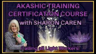 AKASHIC TRAINING CERTIFICATION COURSE with SHARON CAREN. Calling all Light Workers!