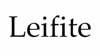 How to Pronounce Leifite