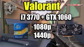 Valorant - i7 3770 + GTX 1060 | 1080p & 1440p