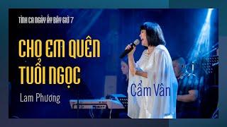  CẨM VÂN • CHO EM QUÊN TUỔI NGỌC (Lam Phương) | TÌNH CA NGÀY ẤY BÂY GIỜ 7