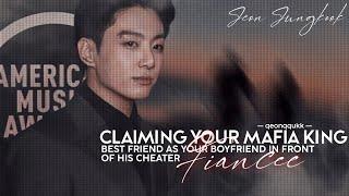 Claiming Your Mafia King Bestfriend As Your Boyfriend In Fron Of His Cheater Fiancee || Jungkook FF