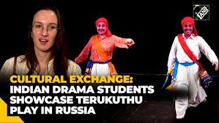 Indian National School of Drama Students Bring Terukuthu Tradition to Russian Stage