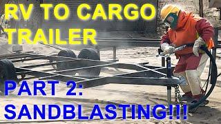 RV to Cargo Trailer pt 2 - SAND BLASTING!