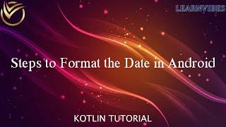 Kotlin Tutorial: Steps to Format the Date in Android | #learnvibes #android #androidstudio