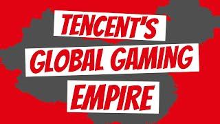 Tencent’s Global Gaming Empire