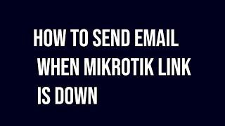 How to send email when Mikrotik link is down