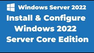 13. Install and Configure Windows 2022 Server Core Edition