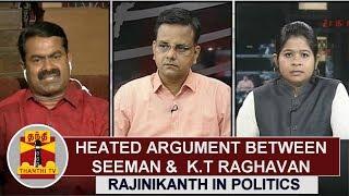 Heated argument between Seeman and KT Raghavan on Rajinikanth in Politics | Thanthi TV