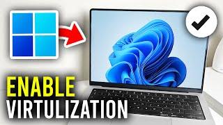 How To Enable Virtualization In Windows 11 - Full Guide