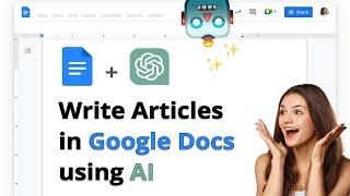 How to write a full article in Google Docs using AI ChatGPT in 2024