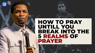 How to Pray Untill you Break into the 5 Realms of Prayer / Apostle Michael Orokpo