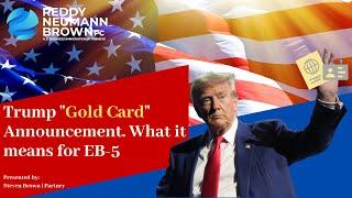 Trump "Gold Card" Announcement. What it means for EB-5