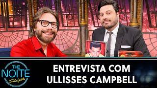 Entrevista com Ullisses Campbell | The Noite (03/09/24)