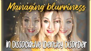 I DON'T KNOW WHO I AM | Dealing with blurriness in Dissociative Identity Disorder