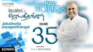 JEBATHOTTA JEYAGEETHANGAL :: VOL-35 :: FULL SONGS