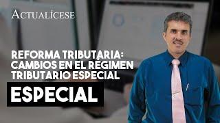 Reforma tributaria: cambios en el régimen tributario especial