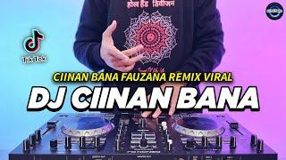 DJ CIINAN BANA REMIX FULL BASS VIRAL TIKTOK TERBARU 2024 | DJ NAN BANA FAUZANA