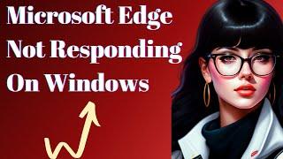 How To Fix Microsoft Edge Not Responding On Windows 10