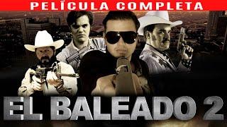 EL BALEADO 2 - LA PELICULA COMPLETA | PELICULAS DE NARCOS Y ACCION ESTRENO 2023