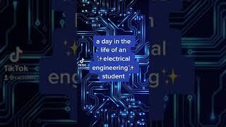 A day in the life of an electrical engineering student