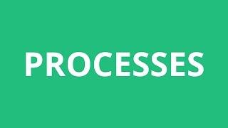 How To Pronounce Processes - Pronunciation Academy