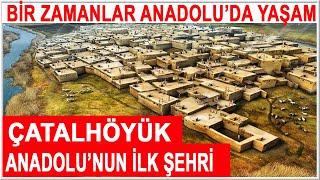 ÇATALHÖYÜK: ANADOLU'NUN İLK ŞEHRİ