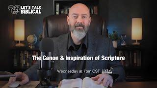 The Truth about the Canon and Inspiration of Scripture | Let's Talk Biblical