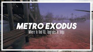 Where to find ALL the Volga Upgrades in Metro Exodus