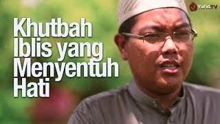 Ceramah Singkat: Khutbah Iblis yang Menyentuh Hati - Ustadz Firanda Andirja, MA.