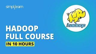 Hadoop Tutorial For Beginners | Hadoop Full Course In 10 Hours | Big Data Tutorial | Simplilearn