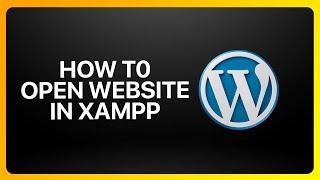 How To Open WordPress Website In Xampp Tutorial