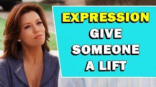 Expression 'Give Someone A Lift' Meaning