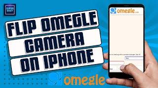 How To Flip Camera On Omegle iPhone || Invert Camera On Omegle iPhone 2023 [Quick&Easy Guide]