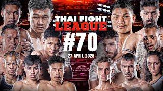 THAI FIGHT LEAGUE #70 [FULL] | 27 April 2025