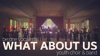 be:one | WHAT ABOUT US (P!NK Cover) - Youth Choir & Band