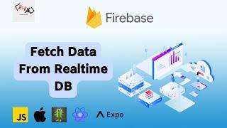 How To Fetch or Retrieve Data From Firebase No SQL Realtime Database Using React Native & Expo Apps