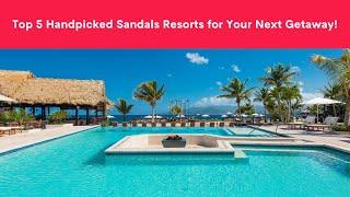 Top 5 Sandals Resorts: Handpicked by YouTube's Favorite Sandals Enthusiasts!