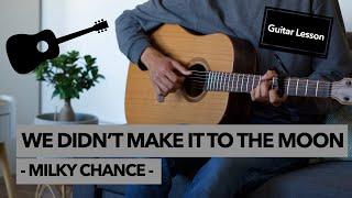 We Didn't Make It to the Moon - Milky Chance // Guitar Lesson (Studio & Acoustic Version)