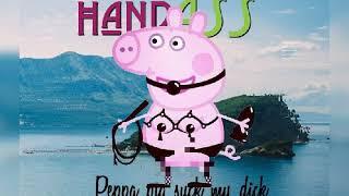 HandAss-Peppa pig suck my dick